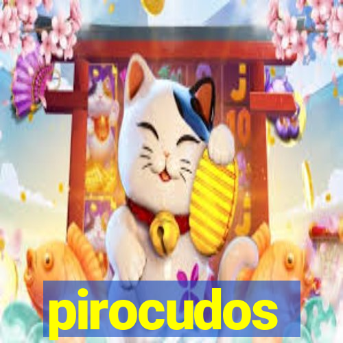 pirocudos