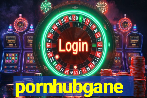 pornhubgane