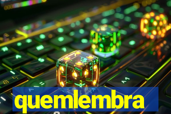 quemlembra