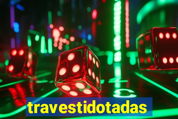 travestidotadas