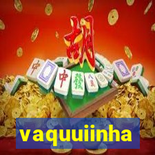 vaquuiinha