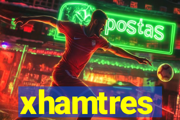 xhamtres